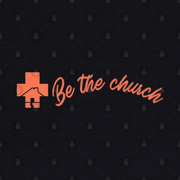 Be The Church - Christian by ChristianShirtsStudios